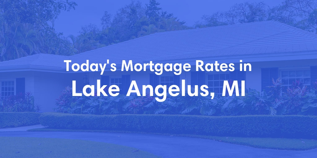 The Current Average Mortgage Rates in Lake Angelus, MI - Updated: Mon, May 6, 2024