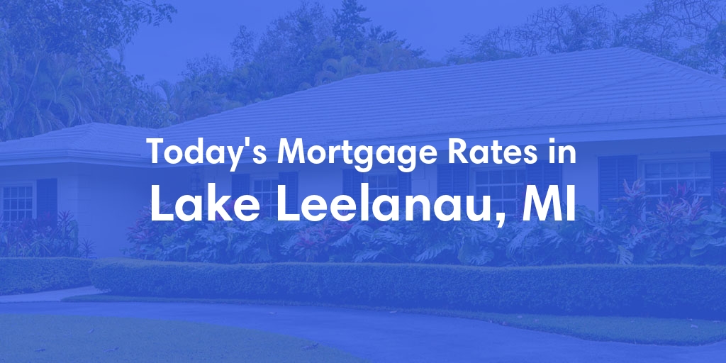 The Current Average Refinance Rates in Lake Leelanau, MI - Updated: Fri, Jun 7, 2024