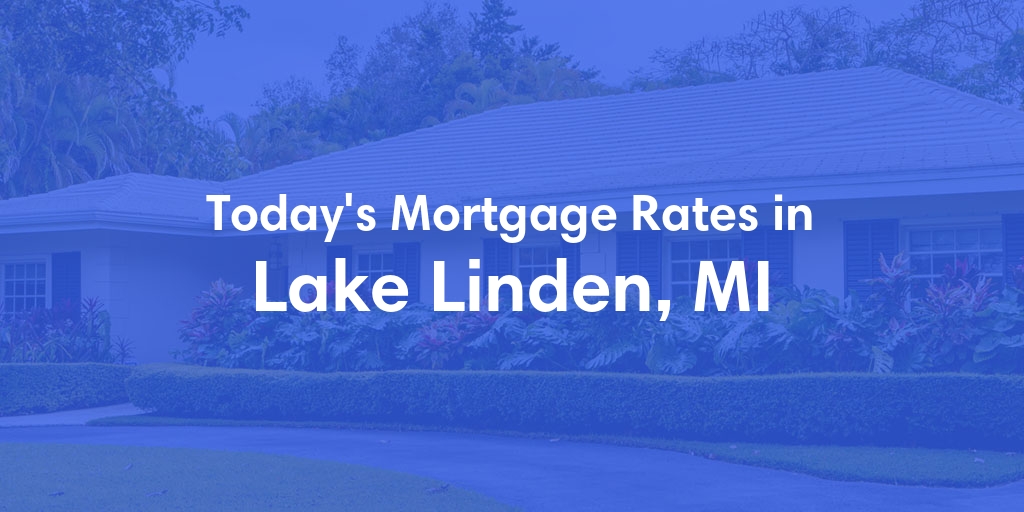 The Current Average Mortgage Rates in Lake Linden, MI - Updated: Sun, Apr 28, 2024