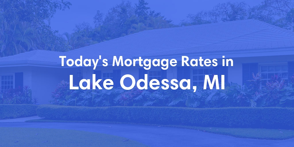 The Current Average Mortgage Rates in Lake Odessa, MI - Updated: Fri, May 3, 2024