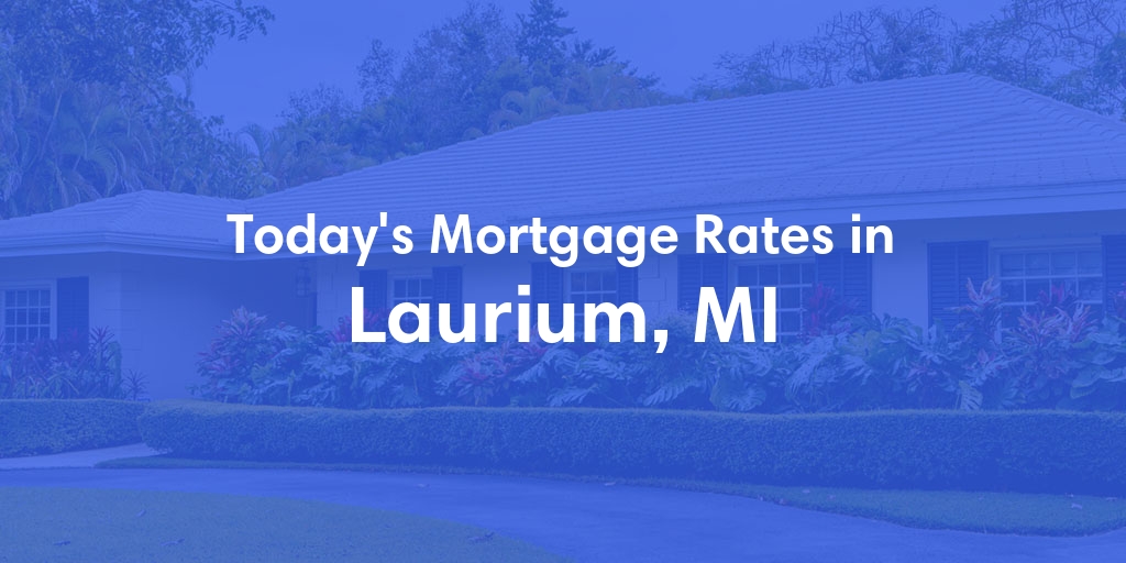 The Current Average Mortgage Rates in Laurium, MI - Updated: Sun, Apr 28, 2024