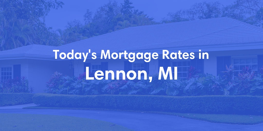 The Current Average Mortgage Rates in Lennon, MI - Updated: Sun, Apr 28, 2024