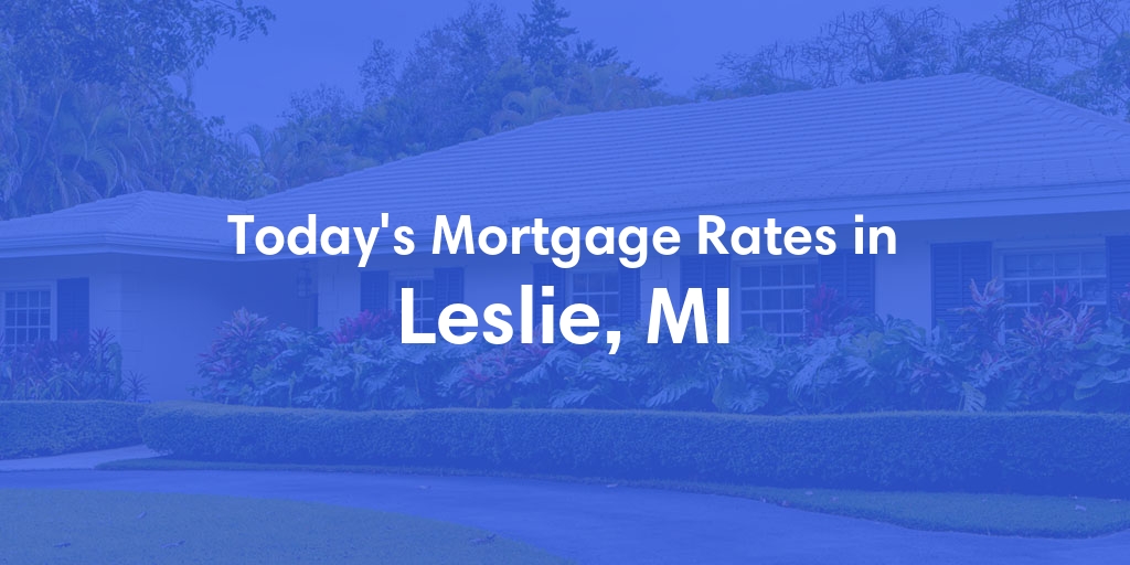 The Current Average Mortgage Rates in Leslie, MI - Updated: Thu, May 2, 2024