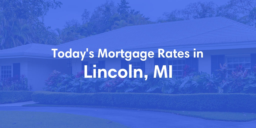 The Current Average Mortgage Rates in Lincoln, MI - Updated: Sat, Apr 27, 2024