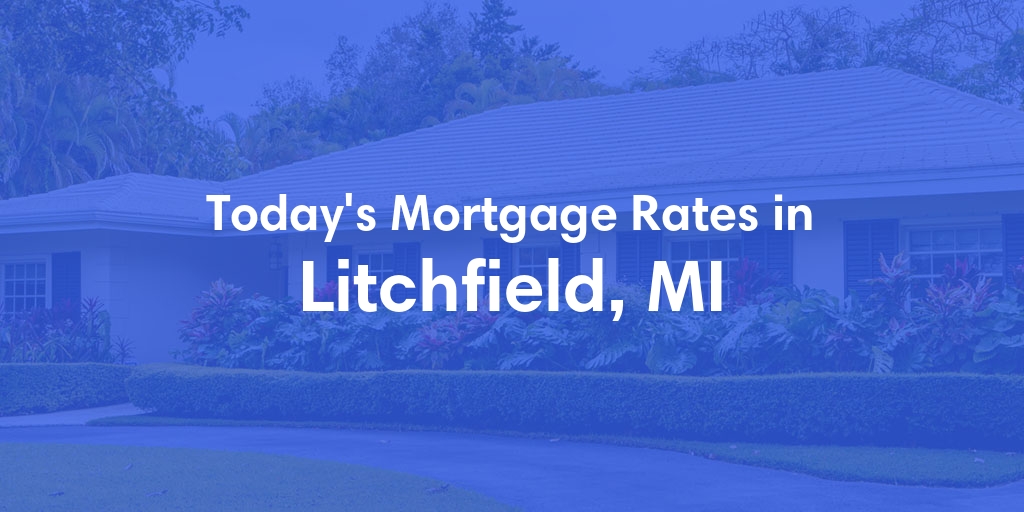 The Current Average Mortgage Rates in Litchfield, MI - Updated: Sun, Apr 28, 2024