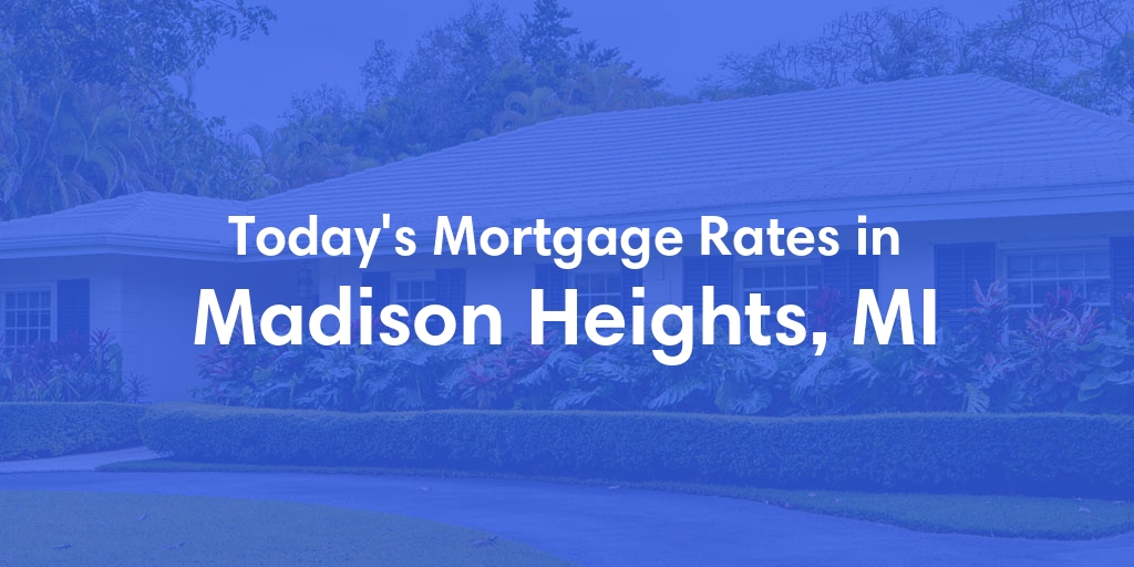 The Current Average Refinance Rates in Madison Heights, MI - Updated: Thu, Jun 27, 2024