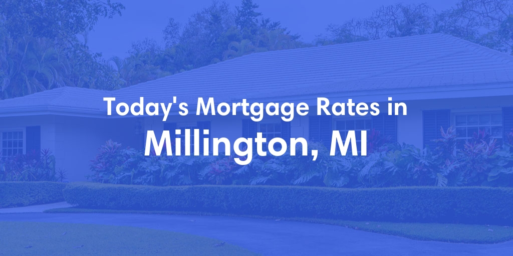 The Current Average Mortgage Rates in Millington, MI - Updated: Sun, Apr 28, 2024