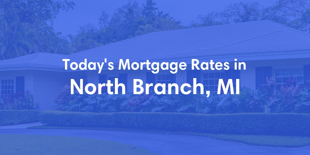 The Current Average Mortgage Rates in North Branch, MI - Updated: Sat, May 11, 2024