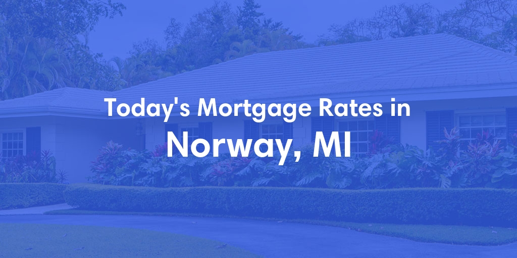 The Current Average Mortgage Rates in Norway, MI - Updated: Sat, May 4, 2024