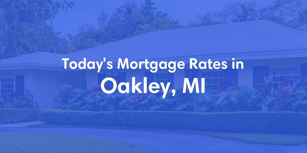 The Current Average Mortgage Rates in Oakley, MI - Updated: Wed, May 1, 2024