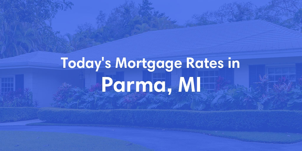 The Current Average Mortgage Rates in Parma, MI - Updated: Sun, May 5, 2024