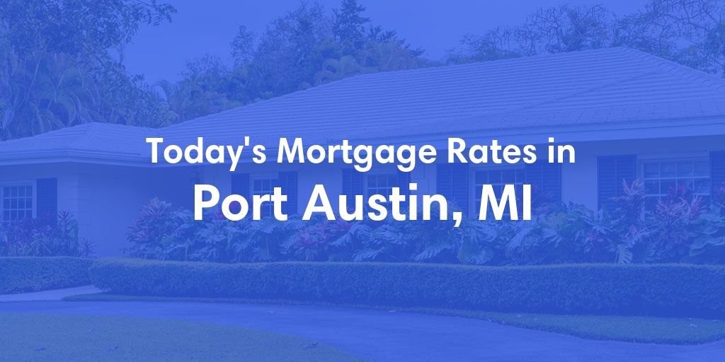 The Current Average Mortgage Rates in Port Austin, MI - Updated: Fri, May 3, 2024