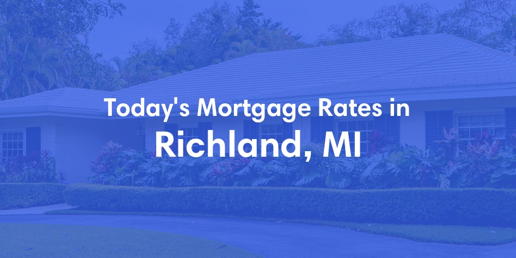 The Current Average Mortgage Rates in Richland, MI - Updated: Wed, May 1, 2024