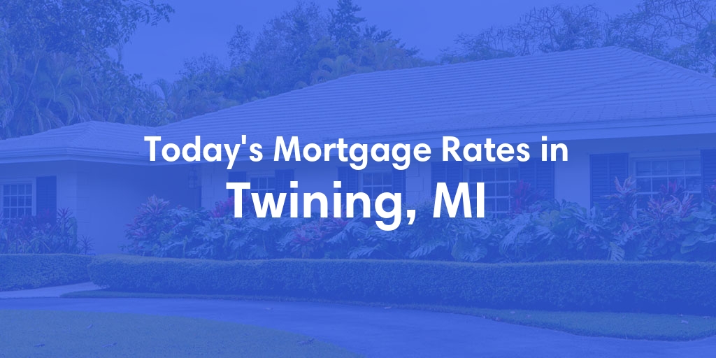 The Current Average Mortgage Rates in Twining, MI - Updated: Tue, May 7, 2024