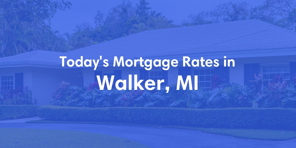 The Current Average Mortgage Rates in Walker, MI - Updated: Thu, May 2, 2024