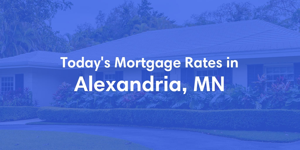 The Current Average Mortgage Rates in Alexandria, MN - Updated: Mon, Apr 29, 2024