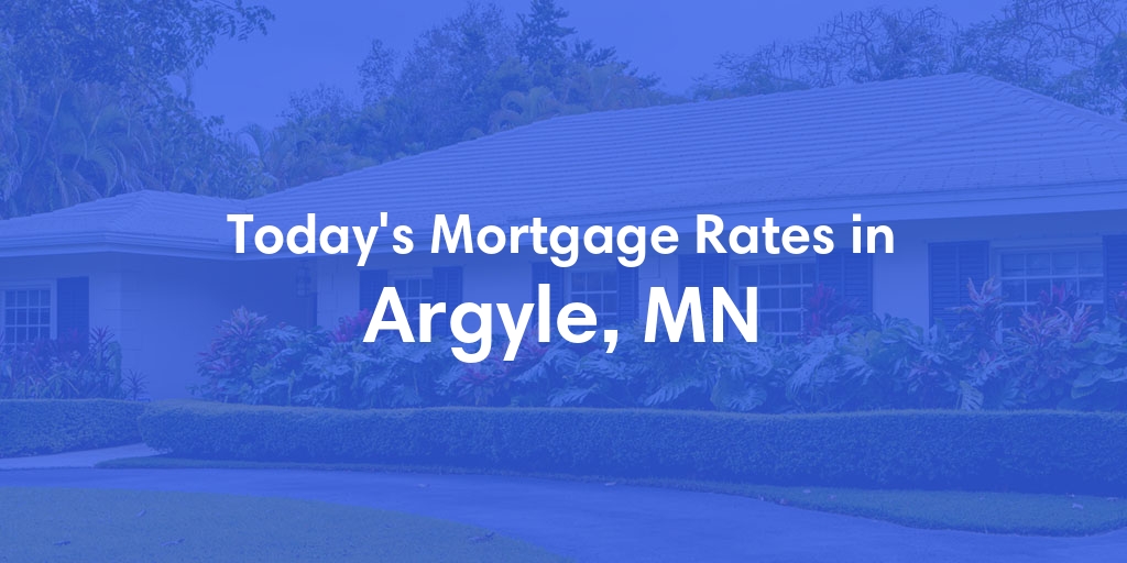 The Current Average Mortgage Rates in Argyle, MN - Updated: Mon, May 6, 2024