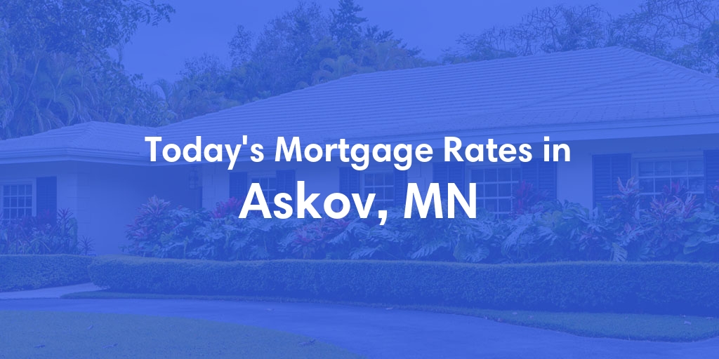 The Current Average Mortgage Rates in Askov, MN - Updated: Thu, May 2, 2024