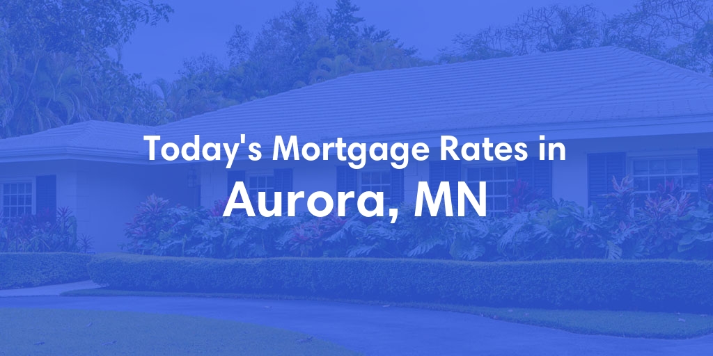 The Current Average Mortgage Rates in Aurora, MN - Updated: Mon, May 13, 2024