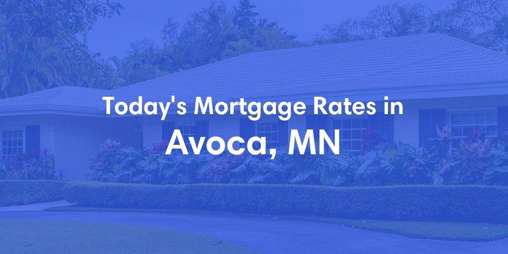 The Current Average Mortgage Rates in Avoca, MN - Updated: Mon, May 6, 2024