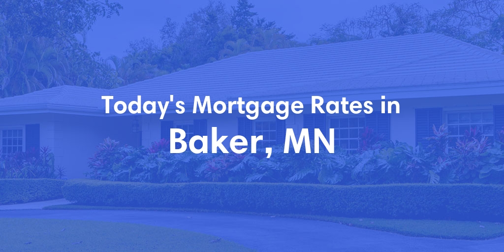 The Current Average Mortgage Rates in Baker, MN - Updated: Sat, May 4, 2024