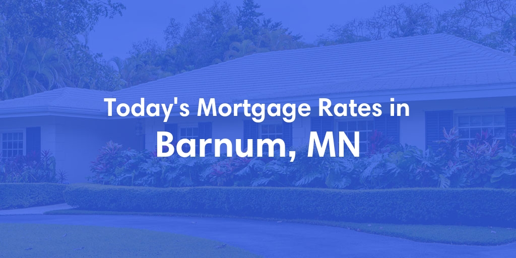 The Current Average Mortgage Rates in Barnum, MN - Updated: Sun, Apr 28, 2024