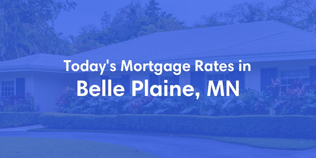 The Current Average Mortgage Rates in Belle Plaine, MN - Updated: Sun, May 5, 2024