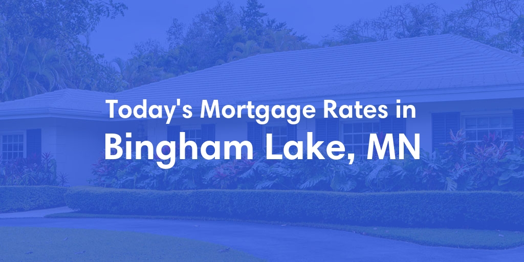 The Current Average Mortgage Rates in Bingham Lake, MN - Updated: Sun, May 5, 2024