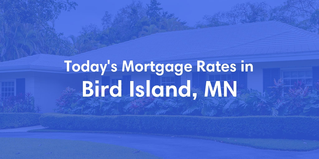 The Current Average Mortgage Rates in Bird Island, MN - Updated: Thu, May 2, 2024