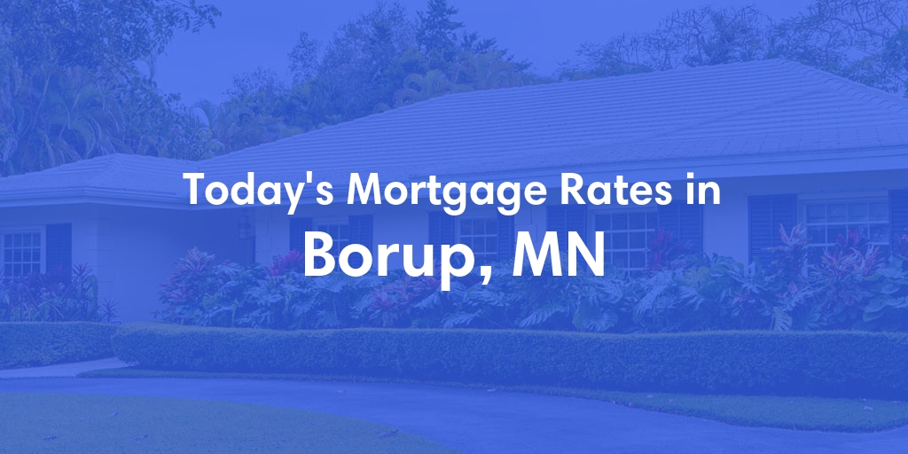 The Current Average Mortgage Rates in Borup, MN - Updated: Fri, May 3, 2024