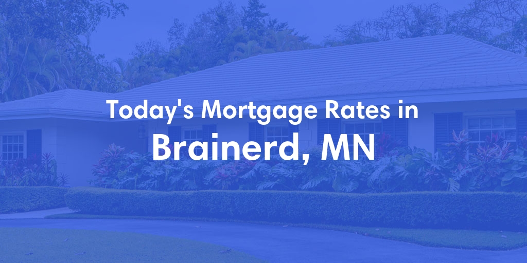 The Current Average Mortgage Rates in Brainerd, MN - Updated: Mon, May 6, 2024