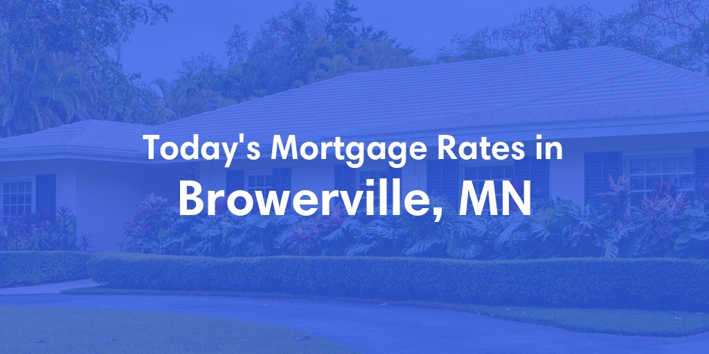 The Current Average Mortgage Rates in Browerville, MN - Updated: Sun, May 5, 2024