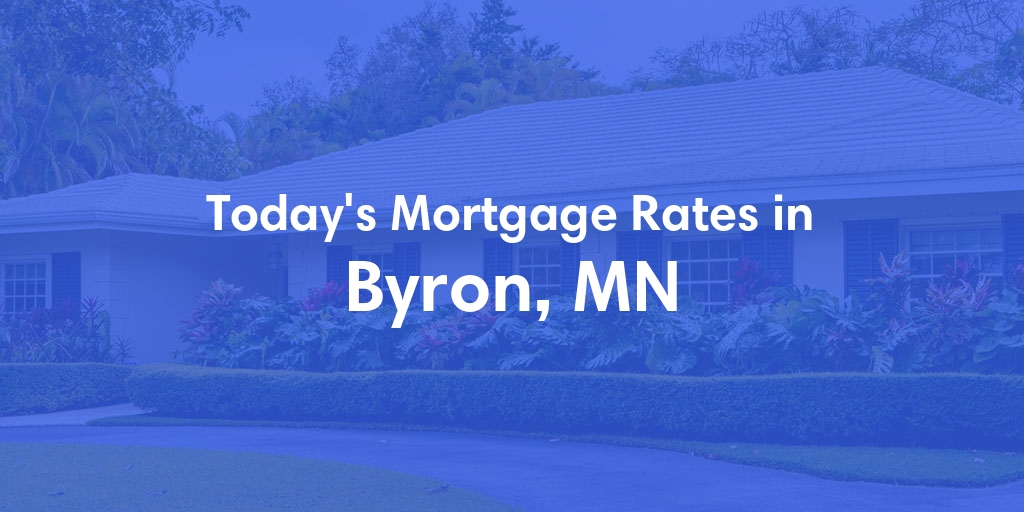 The Current Average Mortgage Rates in Byron, MN - Updated: Tue, May 7, 2024