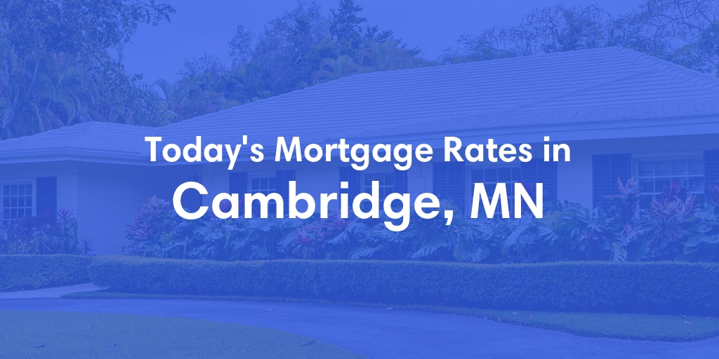 The Current Average Refinance Rates in Cambridge, MN - Updated: Tue, Jun 4, 2024