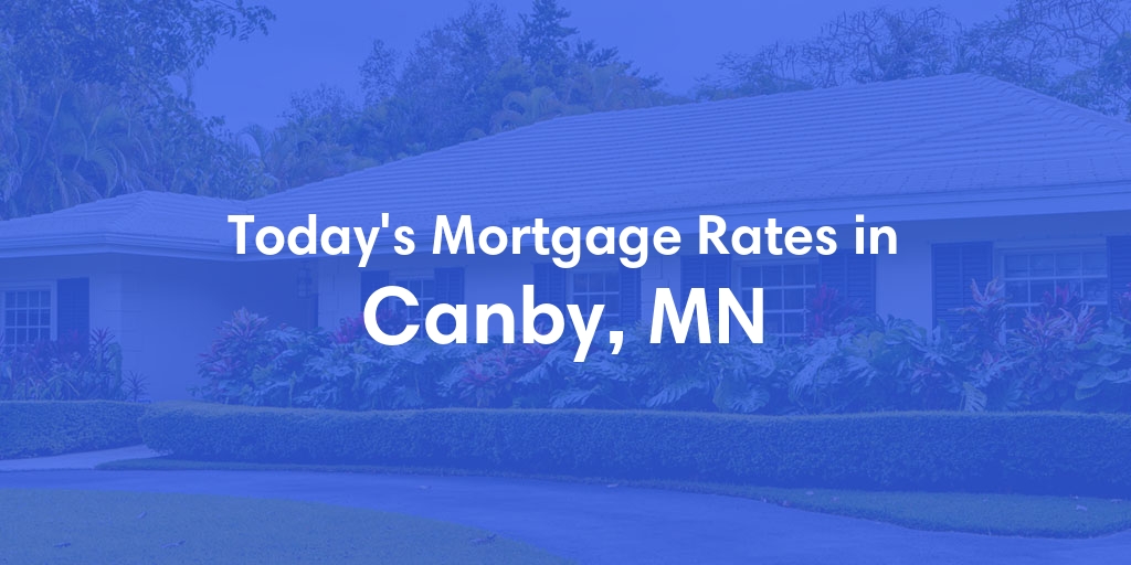 The Current Average Mortgage Rates in Canby, MN - Updated: Tue, May 7, 2024