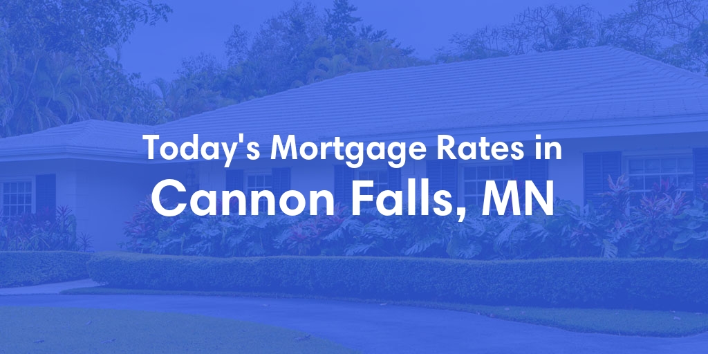 The Current Average Mortgage Rates in Cannon Falls, MN - Updated: Tue, May 7, 2024