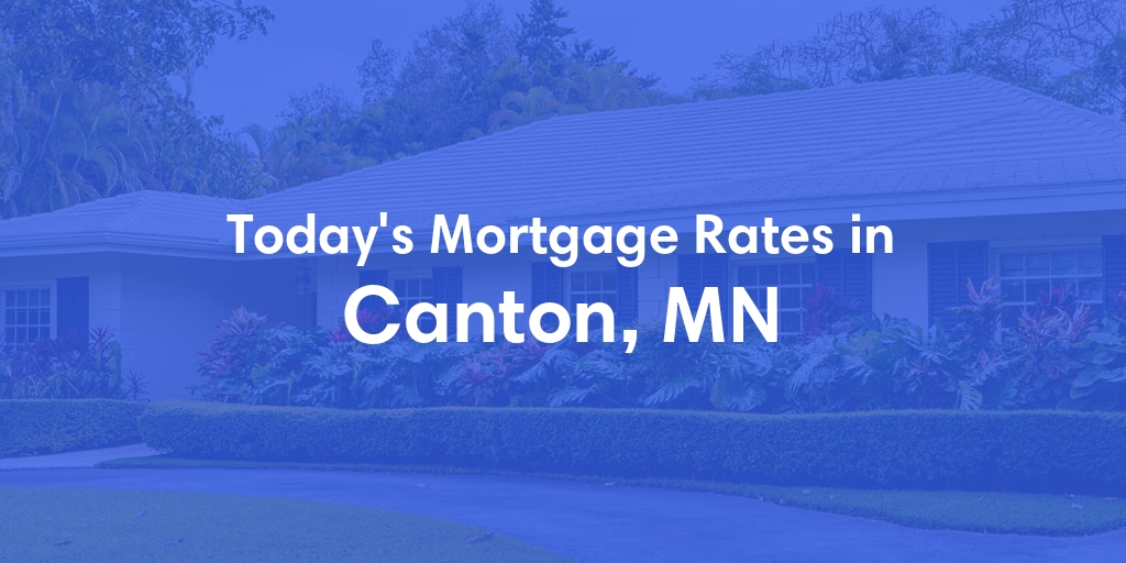 The Current Average Mortgage Rates in Canton, MN - Updated: Fri, May 3, 2024