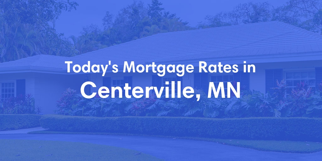 The Current Average Mortgage Rates in Centerville, MN - Updated: Wed, May 8, 2024