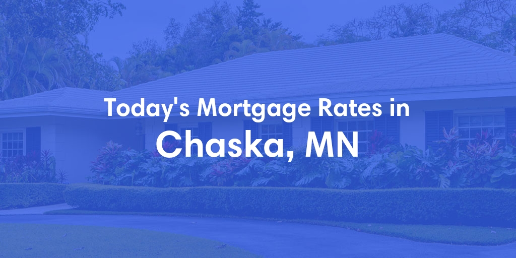 The Current Average Mortgage Rates in Chaska, MN - Updated: Sat, Apr 27, 2024