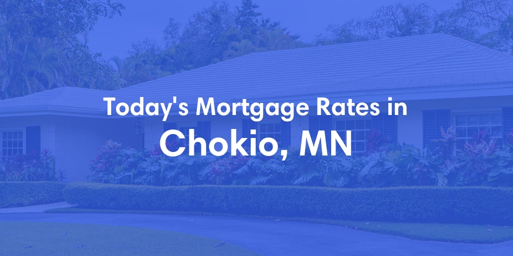 The Current Average Mortgage Rates in Chokio, MN - Updated: Sat, Apr 27, 2024
