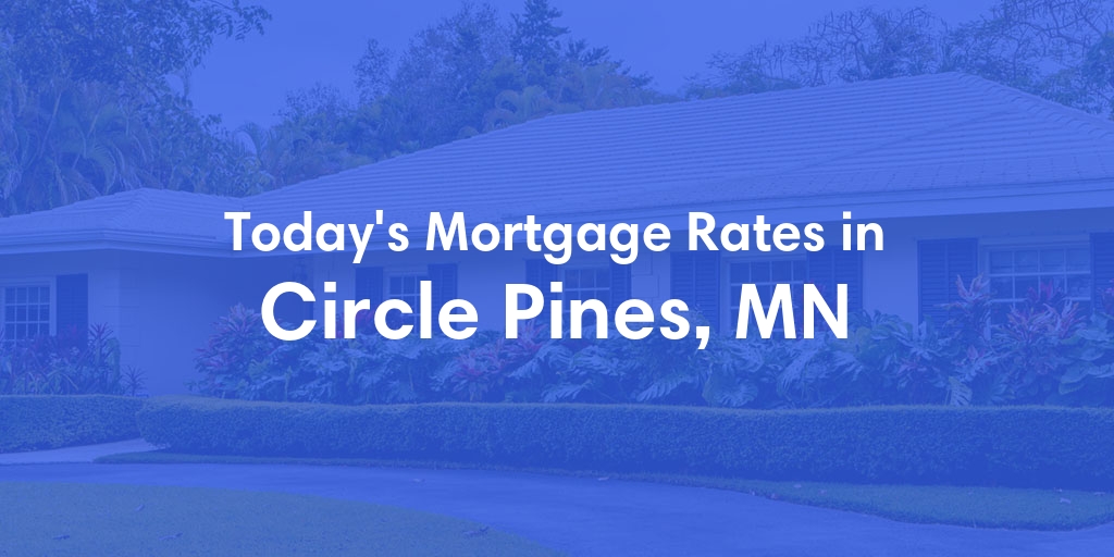 The Current Average Refinance Rates in Circle Pines, MN - Updated: Tue, Jun 4, 2024