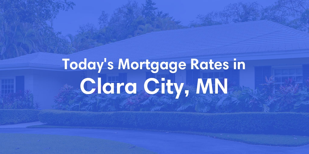 The Current Average Mortgage Rates in Clara City, MN - Updated: Sat, May 4, 2024