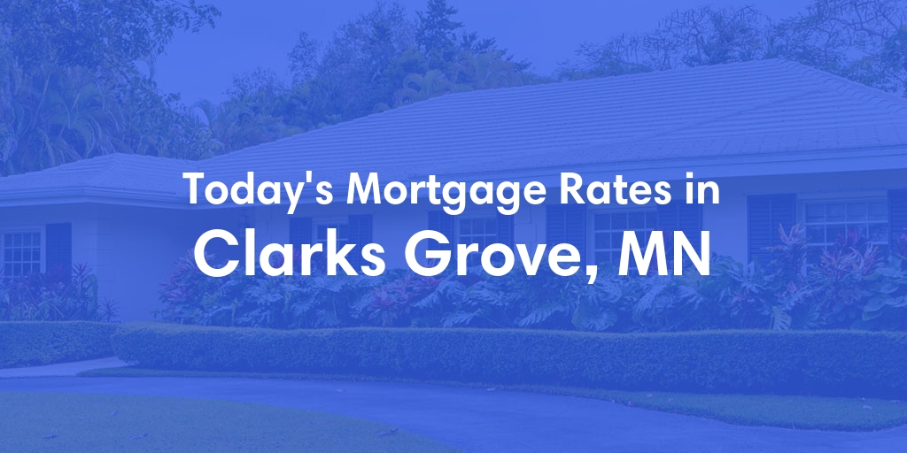 The Current Average Mortgage Rates in Clarks Grove, MN - Updated: Sun, May 12, 2024