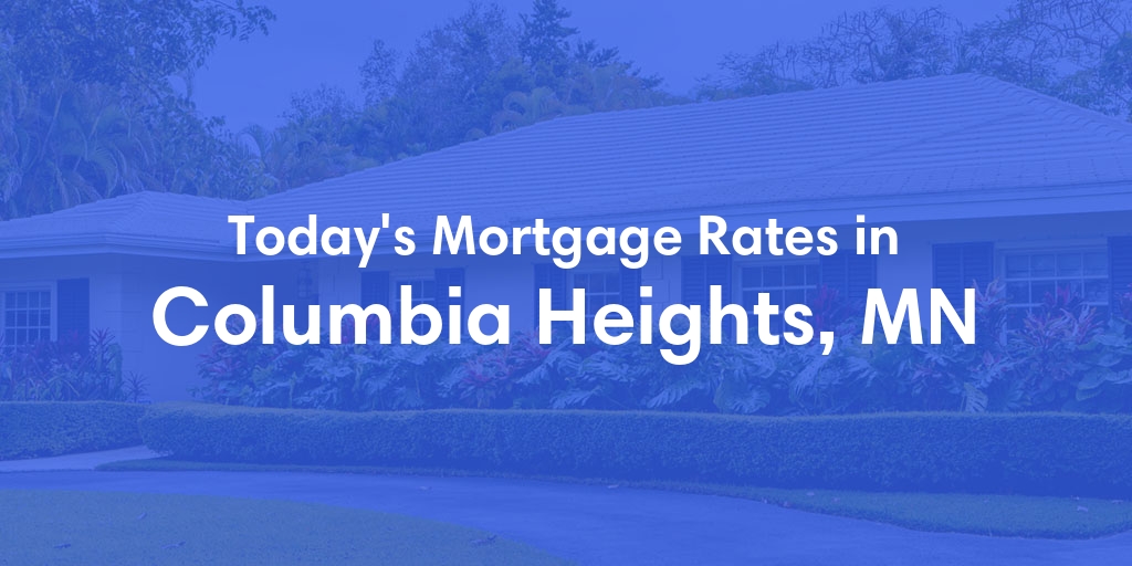 The Current Average Mortgage Rates in Columbia Heights, MN - Updated: Fri, May 10, 2024