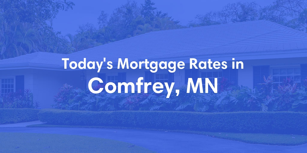 The Current Average Mortgage Rates in Comfrey, MN - Updated: Sun, May 5, 2024