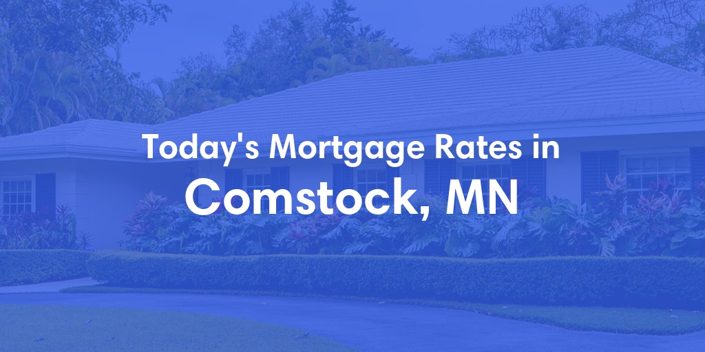 The Current Average Mortgage Rates in Comstock, MN - Updated: Sat, May 4, 2024