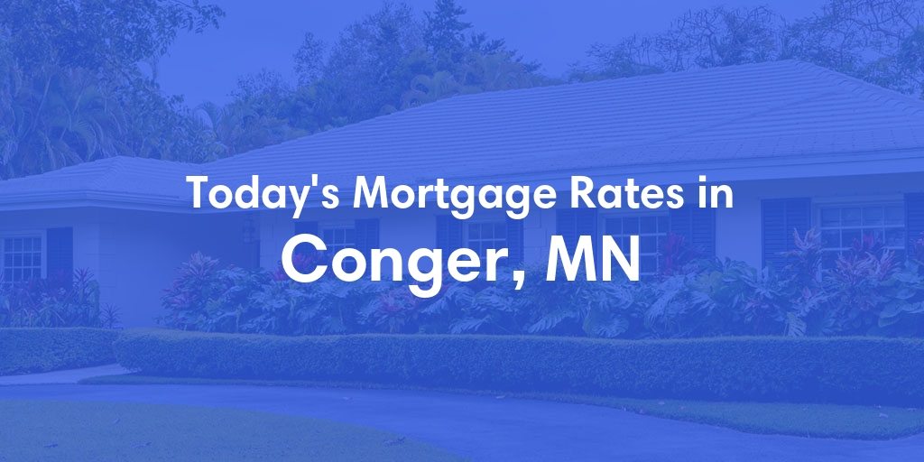 The Current Average Mortgage Rates in Conger, MN - Updated: Sun, May 12, 2024