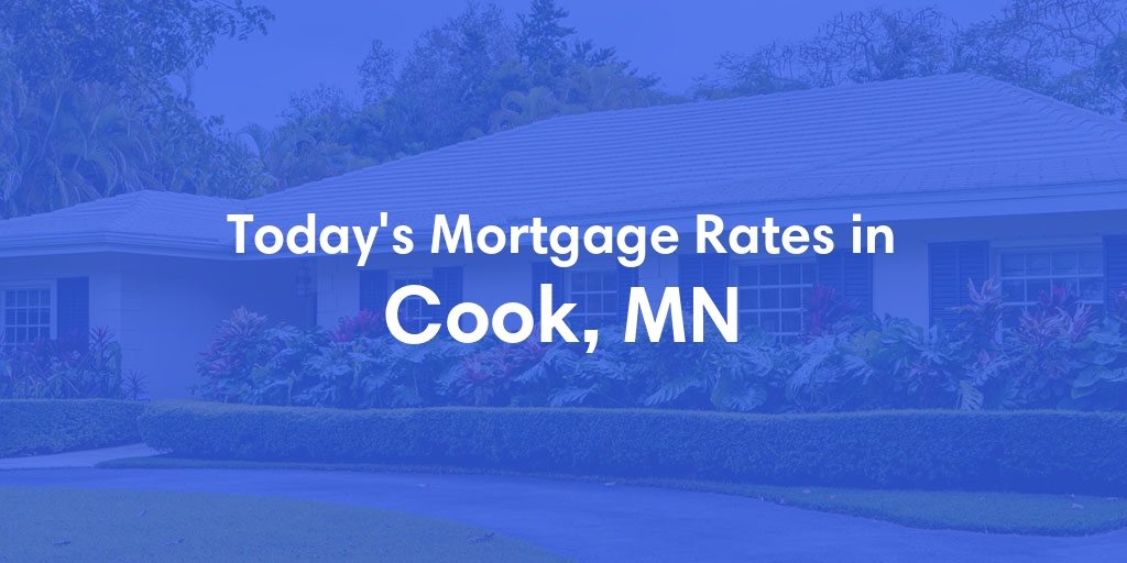 The Current Average Mortgage Rates in Cook, MN - Updated: Mon, May 13, 2024