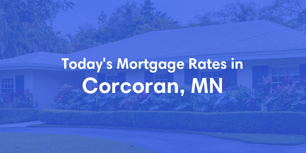 The Current Average Mortgage Rates in Corcoran, MN - Updated: Sun, May 5, 2024