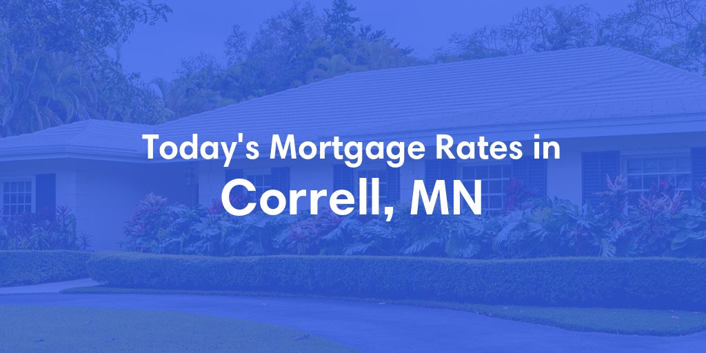 The Current Average Mortgage Rates in Correll, MN - Updated: Tue, May 7, 2024